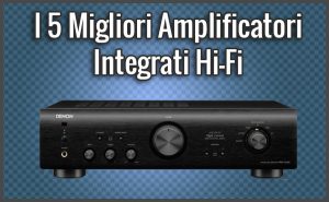 I 5 Migliori Amplificatori Integrati Hi-Fi – Opinioni, Recensioni ...