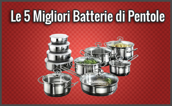 Le 5 migliori batterie di pentole – opinioni, recensioni, prezzi ... Cucine steel opinioni