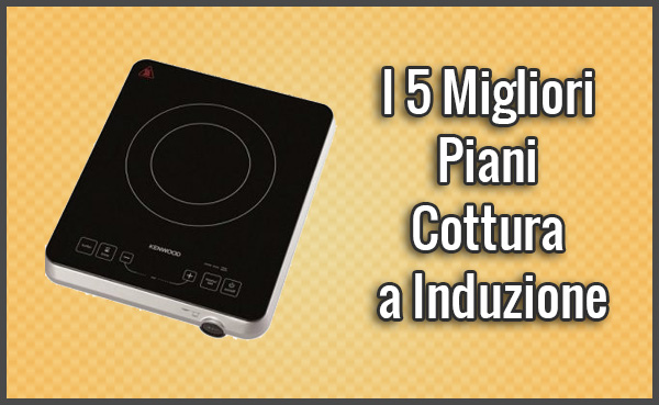 I 5 migliori piani cottura a induzione recensioni, opinioni ... Piano cottura induzione bloccato