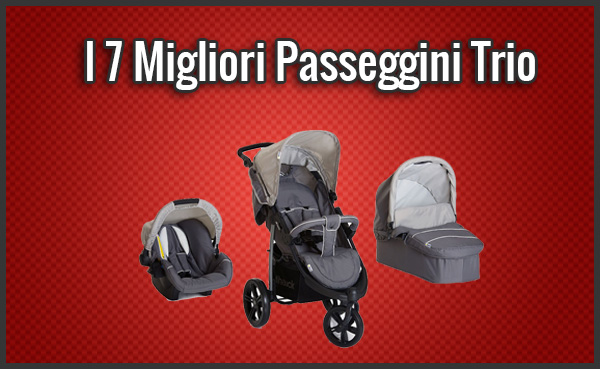 I 7 Migliori Passeggini Trio - Opinioni, Recensioni (Dicembre 2018)