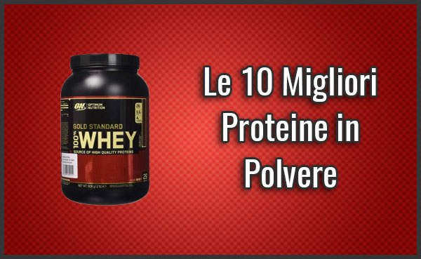 Le 10 Migliori Proteine in Polvere - Opinioni, Recensioni (Ottobre 2019)