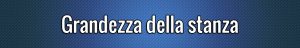 Grandezza della stanza e disposizione
