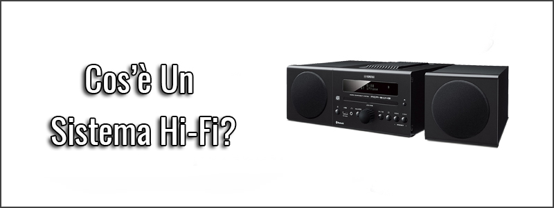 Cos’è Un Sistema Hi-Fi