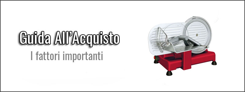 guida-all-acquisto-affettatrice