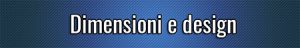 Dimensioni e design