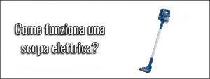 Come funziona una scopa elettrica