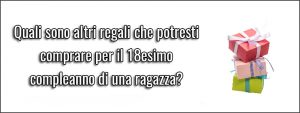 guida-all-acquisto-idee-regalo-per-ragazza-di-18-anni