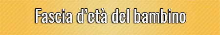 Fascia d’età del bambino