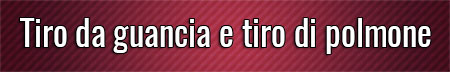 Tiro da guancia e tiro di polmone