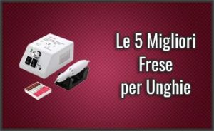migliori-frese-per-unghie