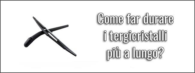 Come far durare i tergicristalli più a lungo