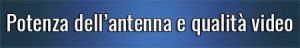 Potenza dell’antenna e qualità video
