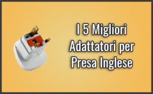 miglior-adattatore-per-presa-inglese