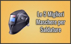 migliori-maschere-per-saldature