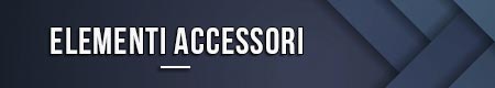 Elementi accessori