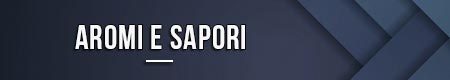 Aromi e sapori