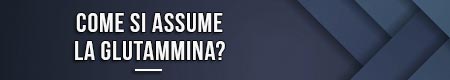 Come si assume la glutammina