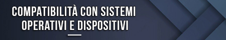 compatibilita-con-sistemi-operativi-e-dispositivi