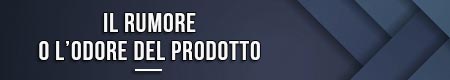 Il rumore o l’odore del prodotto