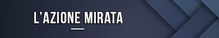 L’azione mirata