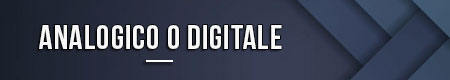 Analogico o digitale 
