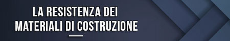 la-resistenza-dei-materiali-di-costruzione