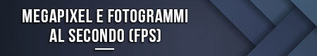 megapixel-e-fotogrammi-al-secondo-(fps)