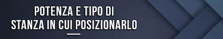 potenza-e-tipo-di-stanza-in-cui-posizionarlo