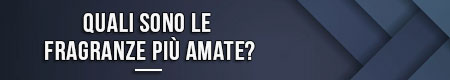 quali-sono-le-fragranze-più-amate