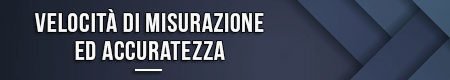 Velocità di misurazione ed accuratezza