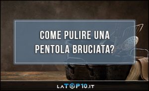 come-pulire-una-pentola-bruciata