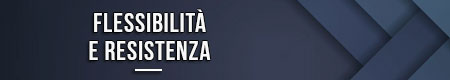 Flessibilità e resistenza