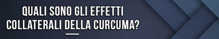quali-sono-gli-effetti-collaterali-della-curcuma