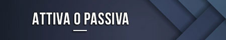 Attiva o passiva