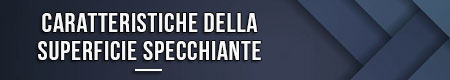 caratteristiche-della-superficie-specchiante