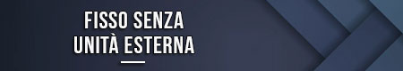 Fisso senza unità esterna