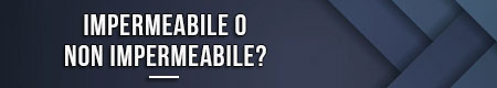 impermeabile-o-non-impermeabile