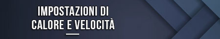 Impostazioni di calore e velocità