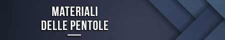 Materiali delle pentole