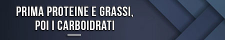 Prima proteine e grassi, poi i carboidrati