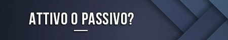 attivo-o-passivo