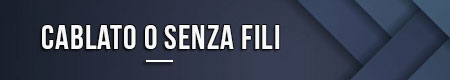 cablato-o-senza-fili