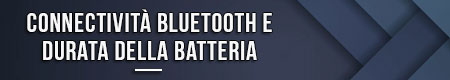 connectivita-bluetooth-e-durata-della-batteria