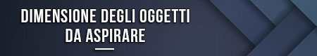 dimensione-degli-oggetti-da-aspirare