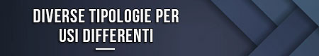 diverse-tipologie-per-usi-differenti