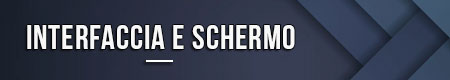 Interfaccia e schermo