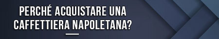 perche-acquistare-una-caffettiera-napoletana