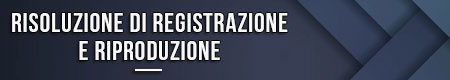 risoluzione-di-registrazione-e-riproduzione