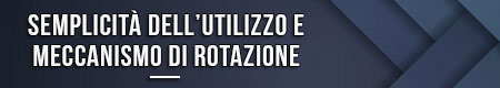 semplicita-dell-utilizzo-e-meccanismo-di-rotazione