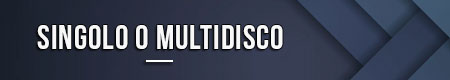 Singolo o multidisco